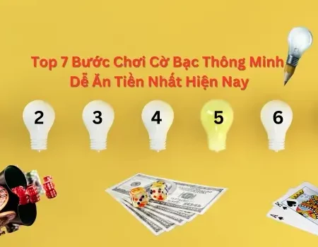 Top 7 Bước Chơi Cờ Bạc Thông Minh Dễ Ăn Tiền Nhất Hiện Nay