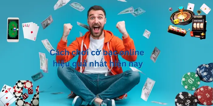 Cách chơi sòng bạc online hiệu quả nhất hiện nay