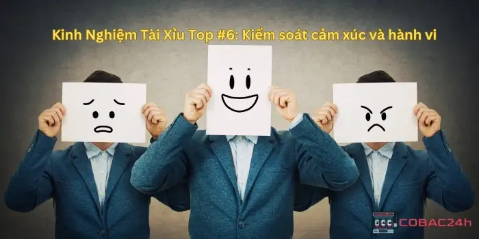 Kiểm soát cảm xúc thật tốt để áp dụng kinh nghiệm tài xỉu