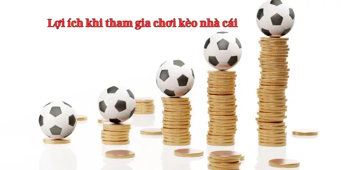 Kinh nghiệm và lợi ích khi chơi kèo nhà cái